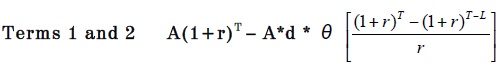 Terms 1 and 2: A open parenthesis 1 plus r close parenthesisi superscript T, minus A times d times theta open bracket start fraction open parenthesis 1 plus r close parenthesis superscript T, minus open parenthesis 1 plus r close parenthesis superscript open parenthesis T minus L close parenthesis over r end fraction close bracket.