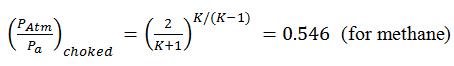 left-parenthesis start-fraction P subscript Atm baseline over P subscript a baseline end-fraction right-parenthesis subscript chocked baseline = left-parenthesis start-fraction 2 over K + 1 end-fraction right-parenthesis superscript K slash left-parenthesis K minus 1 right-parenthesis baseline = 0.546 left-parenthesis for methane right-parenthesis