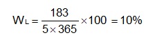 W sub L equals Start fraction 183 over open parenthesis 5 times 365 closed parenthesis end fraction times 100 equals 10%