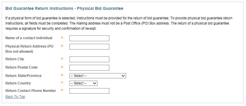 This figure shows the pane for the Physical bid guarantee return instructions. All fields must be completed on this pane. Post Office (PO) Box addresses are not acceptable for a physical return address because the return of a physical bid guarantee requires a signature for security and confirmation of receipt.