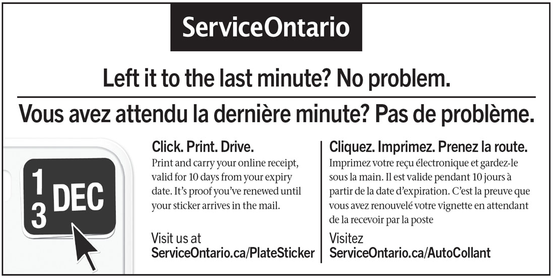 Image showing the online service promotional material that ServiceOntario was previously featuring on the back of licence plate sticker renewal forms. All text is printed in black and white. Centred at the top is the ServiceOntario logo. Below is the line “Left it to the last minute? No problem.” written in large font as a title, immediately above the French translation of this title. From left-to-right on the bottom half of this image is a depiction of a licence plate sticker with a cursor arrow hovering above it, the text “Click. Print. Drive. Print and carry your online receipt, valid for 10 days from your expiry date. It’s proof you’ve renewed until your sticker arrives in the mail. Visit us at ServiceOntario.ca/PlateSticker,” and the French translation of this text. 