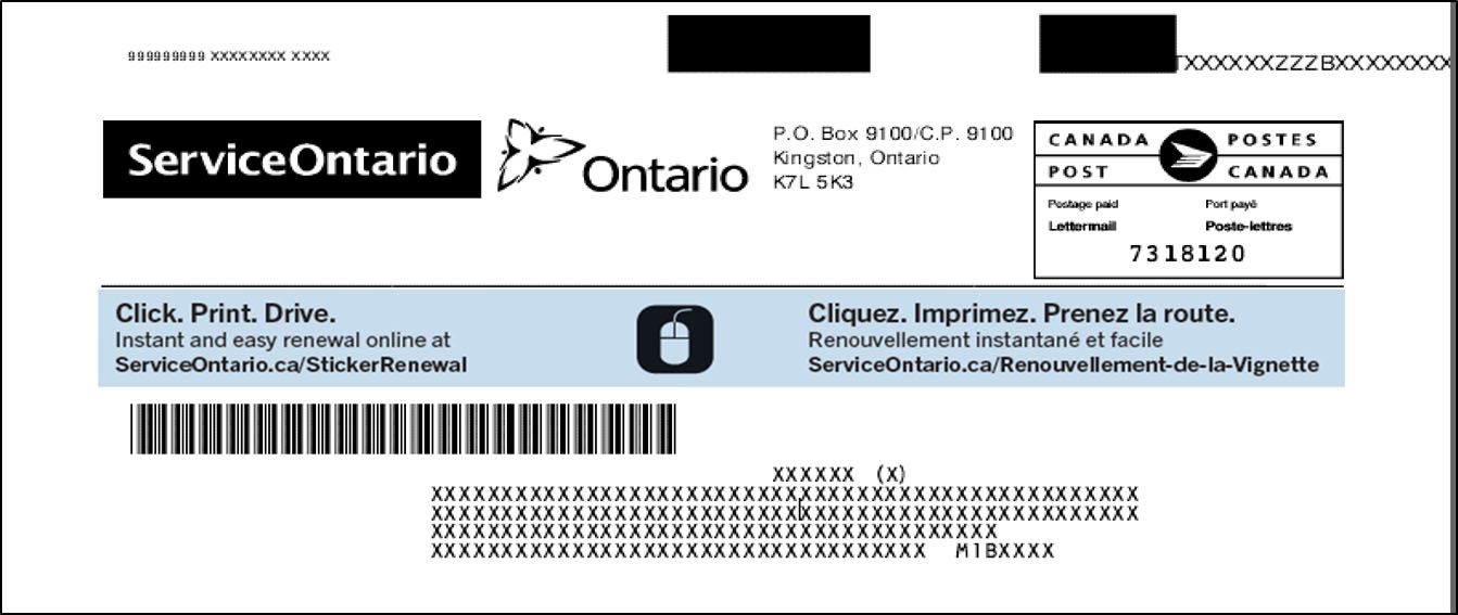 Image showing the exterior of the pressure seal envelope containing the licence plate sticker renewal form. The text and graphics are printed in black and white, except for a narrow strip of blue background highlighting three lines of text in the center of the envelope. From left-to-right the top third of the envelope exterior features the Ontario government logo, ServiceOntario’s logo, a return address, and a Canada Post postage paid label. From left-to-right in the center of the envelope is a text box with a light blue background containing three lines of text stating “Click. Print. Drive. Instant and easy renewal online at ServiceOntairo.ca/RenewOnline” separated from its French translation by a blue computer mouse icon on a black square background. On the bottom third of the envelope is a bar code and address block of the recipient, which has been replaced by X’s for illustrative purposes.
