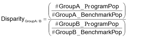 Disparity<sub>GroupA/B</sub>=(#GroupA_ProgramPop/#GroupA_BenchmarkPop)/(#GroupB_ProgramPop /#GroupB_BenchmarkPop)