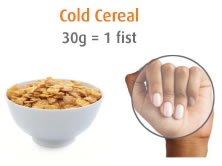 Cold cereal: 30g = 1 fist