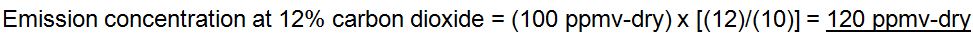 Emission concentration at 12% carbon dioxide is calculated by multiplying 100 parts per million by volume on a dry basis by twelve divided by 10 is equal to 120 parts per million by volume on a dry basis.